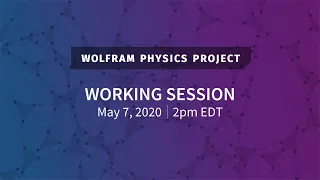 Wolfram Physics Project: Working Session Thursday, May 7, 2020 [Quantum Effects | Part 2]