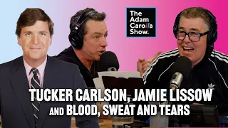 Tucker Carlson + Jamie Lissow + Blood, Sweat & Tears