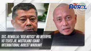 Sec. Remulla: 'Red notice' ng INTERPOL vs Teves Jr. mistulang isang international arrest warrant
