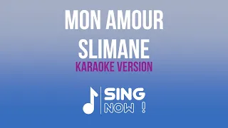 SLIMANE - MON AMOUR ( KARAOKE VERSION )