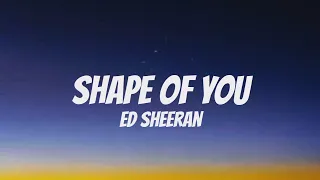 ED SHEERAN, SHAPE OF YOU, (LYRICS)