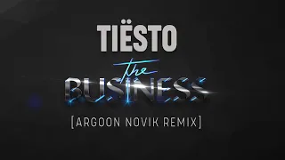 Tiesto - The Business [Argoon & Novik Remix]