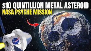 $10 Quintillion Metal Asteroid Psyche mission