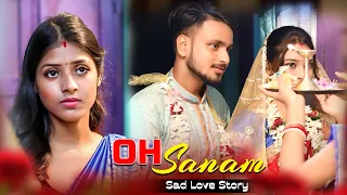 Oh Sanam | Heart Touching sad Love Story | Tony Kakkar & Shreya Ghosal |Hindi Song 2021 | ABCD Hits