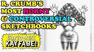 R. Crumb's Most Horny and Controversial Sketchbooks!