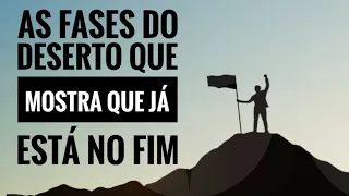 As Fases do Deserto que Mostra que já está no Fim