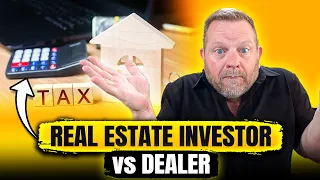 Real Estate Investor vs Real Estate Dealer: The Differences From A Tax Standpoint