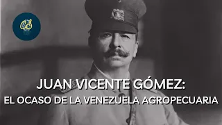 Juan Vicente Gómez: El Ocaso de la Venezuela Agropecuaria