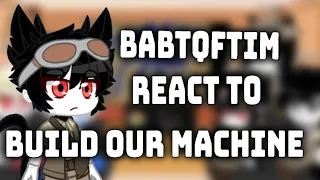 🖋️BABTQFTIM React To Build Our Machine by Ava G. (Part 2)🖋️