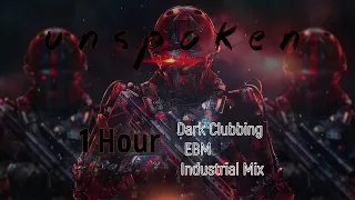 1 Hour Dark Clubbing / EBM / Industrial Mix  'UNSPOKEN'