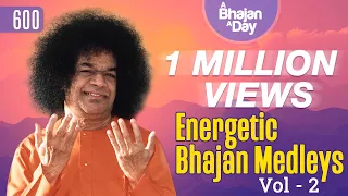 600 - Energetic Bhajan Medleys Vol - 2 | Sri Sathya Sai Bhajans