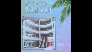 猫 シ Corp. ‎– Palm Mall Vinyl rip // Side B