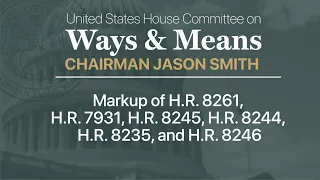 Markup of H.R. 8261, H.R. 7931, H.R. 8245, H.R. 8244, H.R. 8235, and H.R. 8246