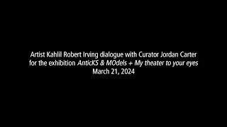 Exhibition Opening Artist Dialogue: Kahlil Robert Irving