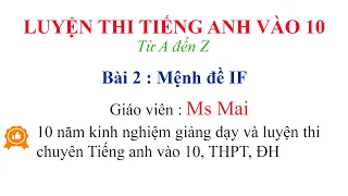 Luyện thi Tiếng anh vào 10 từ A đến Z - Bài 2 : Mệnh đề IF(Hướng dẫn tips làm bài)