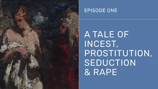 Episode 1: A Tale of Incest, Prostitution, Seduction, and Rape