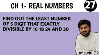 27 | find out the least number of 5 digit that exactly divisible by 16 18 24 and 30 |