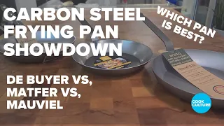 Carbon Steel Frying Pan Showdown: Matfer vs de Buyer vs Mauviel