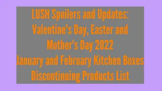 LUSH Spoilers and Updates: Valentine's Day, Easter + Mother's Day 2022, Discontinuing Products List