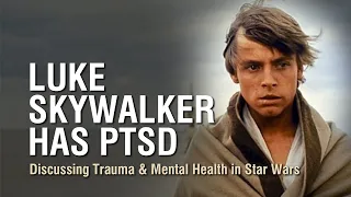 Luke Skywalker has PTSD – Discussing Trauma & Mental Health in Star Wars