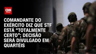 Comandante do Exército diz que STF está “totalmente certo”; decisão será divulgado em quartéis |LIVE