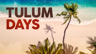 Tulum Days - Tropical Deep House