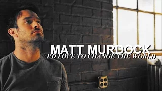 matt murdock [i'd love to change the world]