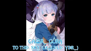 To The Sky (Gawr Gura Karaoke Ukulele Cover) [Clean Audio Edit]