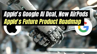 Apple’s Google AI Deal, New AirPods, Apple’s Future Product Roadmap