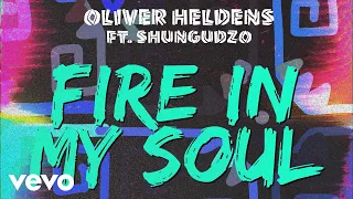 Oliver Heldens - Fire In My Soul (Audio) ft. Shungudzo
