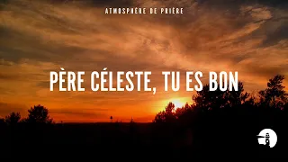 Père céleste : Tu es bon - Instrumental - Atmosphère de prière - Gordon Zamor