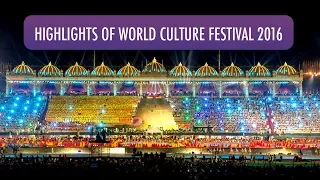 Highlights of World Culture Festival 2016 | Gurudev Sri Sri Ravi Shankar