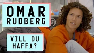 "VILL DU HAFFA?" | Omar Rudberg
