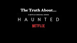 The Truth about "Haunted" A Netflix Original