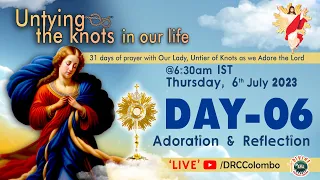 (UPLOADED) DAY - 6, Untying the knots in our Life, Adoration | Thursday 6 July 2023 | Divine Colombo