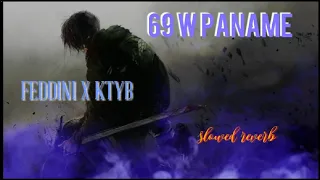 Ktyb X Feddini - 69 W Paname ( slowed + reverb )