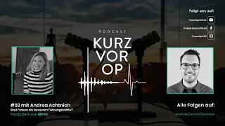 Kurz vor OP #02: Sind Frauen die besseren Führungskräfte? - Dr. Andrea Achtnich | OPED Podcast