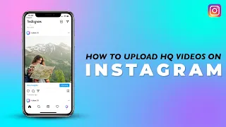 How to Upload High Quality Videos on Instagram | On iPhone, Android Mobiles and PC in 2021