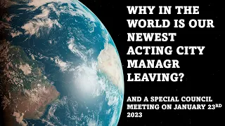 Why In the World is our Newest Acting Manager Leaving: & Special Coucil Meetings 01/23/2023