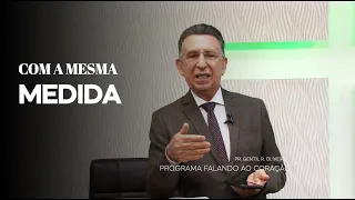 COM A MESMA MEDIDA | Programa Falando ao Coração | Pastor Gentil R. Oliveira.