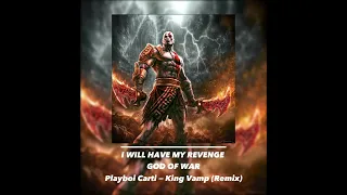 “I WILL HAVE MY REVENGE” God of war edit; (Remix) W/Playboi Carti — King Vamp Remix