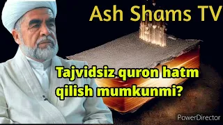 Tajvidsiz quron hatm qilish haqida shayx Muhammad Sodiq Muhammad Yusuf hazratlari