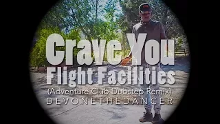 Flight Facilities - Crave You (Adventure Club Dubstep Remix) | DevonetheDancer FREESTYLE