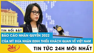 Việt Nam “lấy làm tiếc” vì báo cáo nhân quyền 2022 của Mỹ “thiếu khách quan”