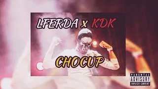 LFERDA - CHOCUP Ft KDK ( Prod imbeats )