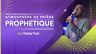 ATMOSPHÈRE DE PRIÈRE PROPHÉTIQUE - Ps Yvan CASTANOU
