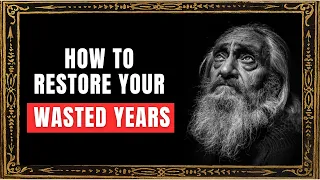 The Universe Can Restore All Your Wasted Years | This is How