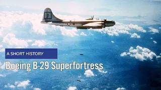 Boeing B-29 Superfortress - A Short History