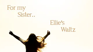 Ellie's Waltz  - my Sister :)