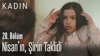 Nisan'ın, Şirin taklidi - Kadın 20. Bölüm